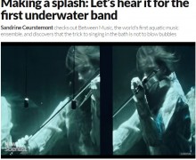 【海外発！Breaking News】水の中で歌い楽器を演奏！　世界初の「水中」ミュージック・グループ＜動画あり＞