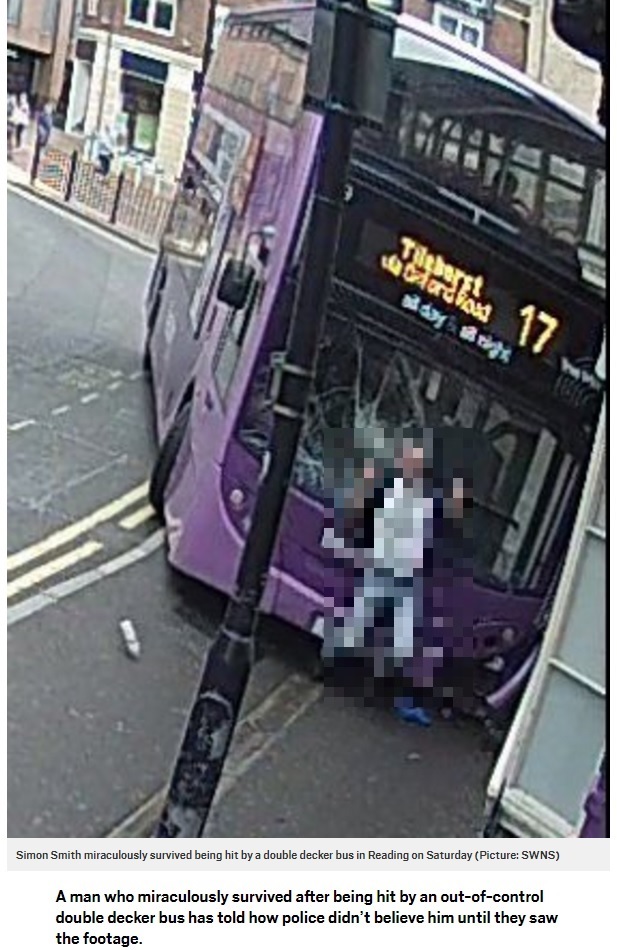 軽傷で済んだ男性、警察は信じてくれず（画像は『Metro　2017年6月28日付「Man hit by double-decker bus says police didn’t believe him until they saw CCTV」（Picture: SWNS）』のスクリーンショット　画像を一部加工しています）