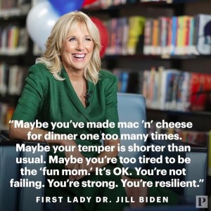 「完璧でなくてもいい」とメッセージを伝えるジル夫人（画像は『Parents　2021年2月4日付Instagram「First Lady Jill Biden （＠FLOTUS） knows the challenges of working motherhood well.」』のスクリーンショット）