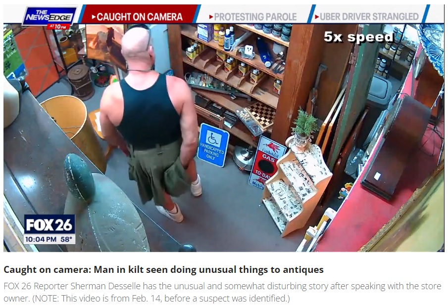 アンティークショップに来店した男。男性用スカートを着用しており、商品を掴むとスカートの下に潜りこませて何かをしている様子だった（『FOX 26 Houston　「Spring antique store kilt suspect charged with criminal mischief」』より）